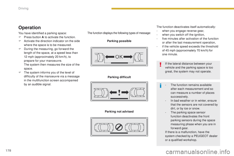 PEUGEOT 3008 2015.5. Owners Manual 178
Operation
You have identified a parking space:
F P ress button A to activate the function.
F
A
ctivate the direction indicator on the side
where the space is to be measured.
F
D
uring the m PEUGEOT 3008 2015.5. Owners Manual 178
Operation
You have identified a parking space:
F P ress button A to activate the function.
F
A
ctivate the direction indicator on the side
where the space is to be measured.
F
D
uring the m