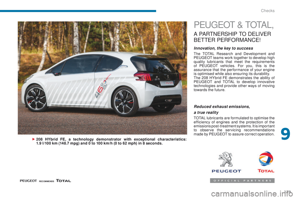 PEUGEOT 3008 2015.5.  Owners Manual 179
PEUGEOT & TOTAL,
A PARTNERSHIP TO  DELIVER 
B

ETTER
 
 PERFORMANCE
!
Innovation, the key to success
The TOTAL Research and Development and 
PEUGEOT teams work together to develop high 
quality lu