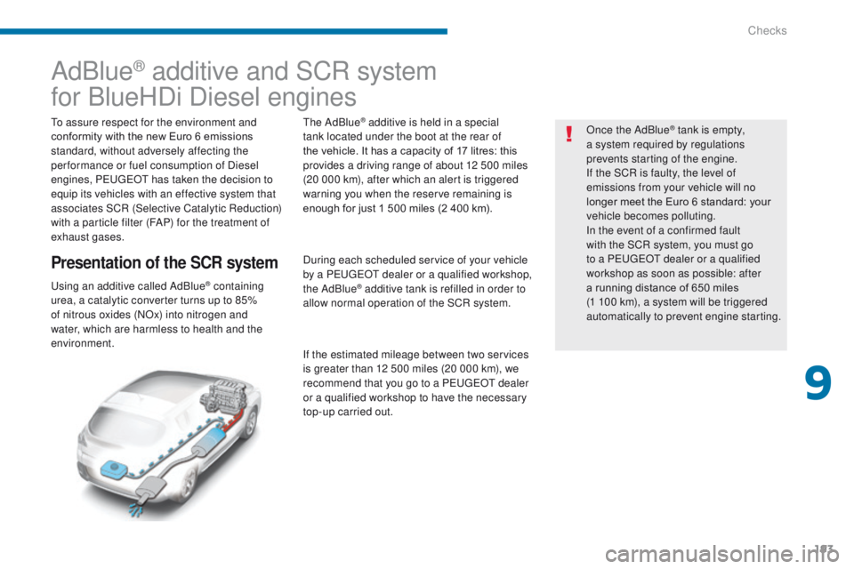 PEUGEOT 3008 2015.5.  Owners Manual 193
AdBlue® additive and SCR system
for BlueHDi Diesel engines
To assure respect for the environment and 
conformity with the new Euro 6 emissions 
standard, without adversely affecting the 
per form