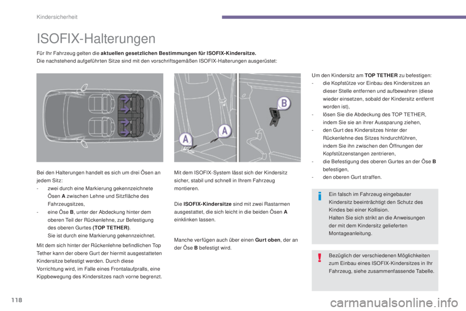 PEUGEOT 3008 2015.5.  Betriebsanleitungen (in German) 118
3008_de_Chap06_securite-enfants_ed01-2015
ISOFIX-Halterungen
Bei den Halterungen handelt es sich um drei Ösen an 
jedem Sitz:
- 
z
 wei durch eine Markierung gekennzeichnete 
Ösen A zwischen Leh