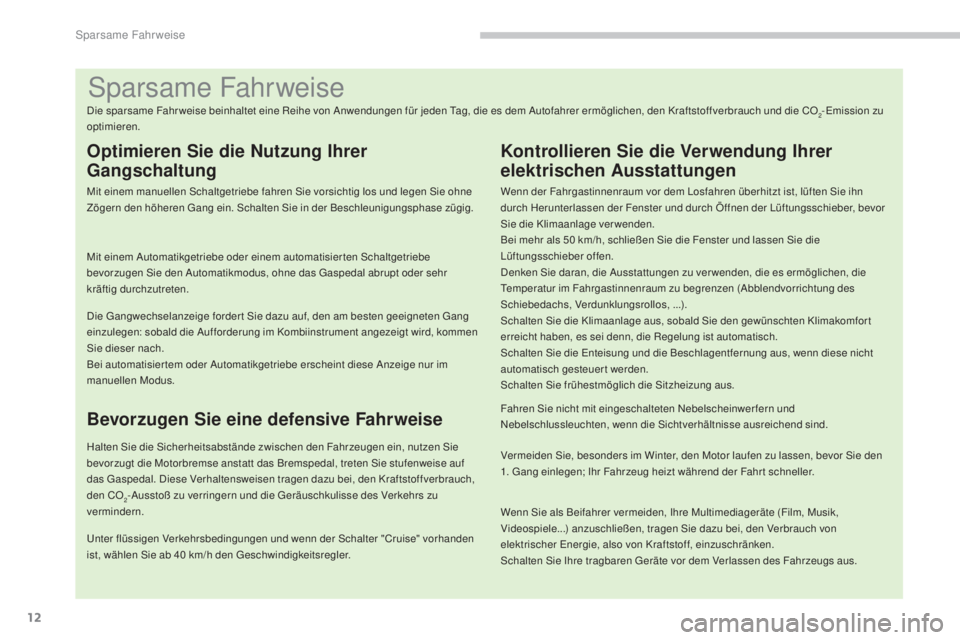 PEUGEOT 3008 2015.5. Betriebsanleitungen (in German) 12
3008_de_Chap00c_eco-conduite_ed01-2015
Sparsame Fahrweise
Die sparsame Fahr weise beinhaltet eine Reihe von Anwendungen für jeden Tag, die es dem Autofahrer ermöglichen, den Kraftstoffverbrauch u PEUGEOT 3008 2015.5. Betriebsanleitungen (in German) 12
3008_de_Chap00c_eco-conduite_ed01-2015
Sparsame Fahrweise
Die sparsame Fahr weise beinhaltet eine Reihe von Anwendungen für jeden Tag, die es dem Autofahrer ermöglichen, den Kraftstoffverbrauch u