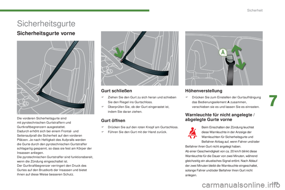 PEUGEOT 3008 2015.5.  Betriebsanleitungen (in German) 129
3008_de_Chap07_securite_ed01-2015
Höhenverstellung
F Drücken Sie zum Einstellen der Gur taufhängung das Bedienungselement A zusammen, 
verschieben sie es und lassen Sie es einrasten.
Warnleucht