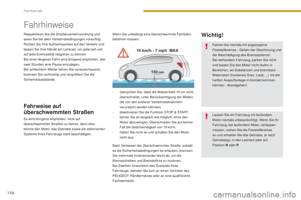 PEUGEOT 3008 2015.5. Betriebsanleitungen (in German) 136
3008_de_Chap08_conduite_ed01-2015
Fahrhinweise
Respektieren Sie die Straßenverkehrsordnung und
seien Sie bei allen Verkehrsbedingungen vorsichtig.
Richten Sie Ihre Aufmerksamkeit auf den Verkehr PEUGEOT 3008 2015.5. Betriebsanleitungen (in German) 136
3008_de_Chap08_conduite_ed01-2015
Fahrhinweise
Respektieren Sie die Straßenverkehrsordnung und
seien Sie bei allen Verkehrsbedingungen vorsichtig.
Richten Sie Ihre Aufmerksamkeit auf den Verkehr