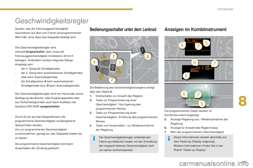 PEUGEOT 3008 2015.5.  Betriebsanleitungen (in German) 155
3008_de_Chap08_conduite_ed01-2015
Geschwindigkeitsregler
Die Bedienung des Geschwindigkeitsreglers erfolgt 
über den Hebel A.
1.
 D

rehschalter zur Anwahl des Reglers
2.
 T

aste zur Programmier