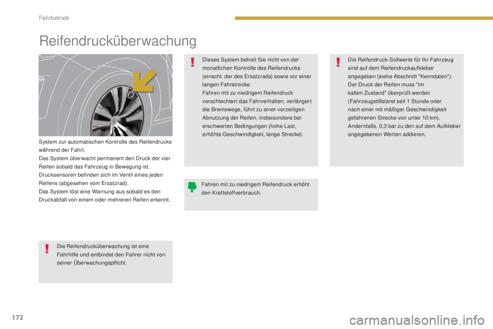 PEUGEOT 3008 2015.5.  Betriebsanleitungen (in German) 172
3008_de_Chap08_conduite_ed01-2015
Reifendrucküberwachung
System zur automatischen Kontrolle des Reifendrucks 
während der Fahrt.
Das System über wacht permanent den Druck der vier 
Reifen sobal