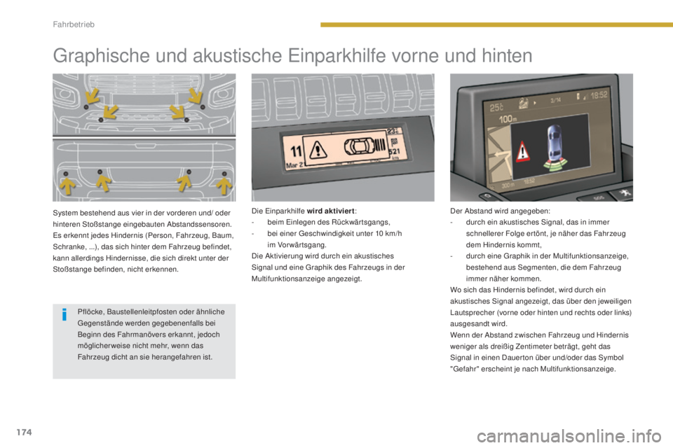 PEUGEOT 3008 2015.5.  Betriebsanleitungen (in German) 174
3008_de_Chap08_conduite_ed01-2015
Graphische und akustische Einparkhilfe vorne und hinten
System bestehend aus vier in der vorderen und/ oder 
hinteren Stoßstange eingebauten Abstandssensoren.
Es