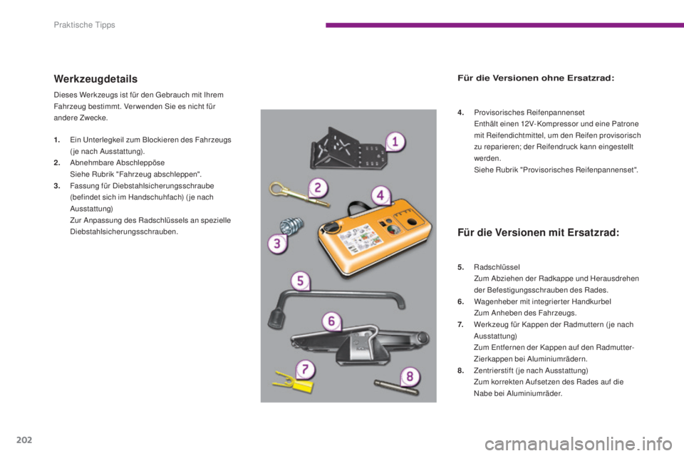 PEUGEOT 3008 2015.5. Betriebsanleitungen (in German) 202
3008_de_Chap10_infos-pratiques_ed01-2015
Werkzeugdetails
Dieses Werkzeugs ist für den Gebrauch mit Ihrem
Fahrzeug bestimmt. Ver wenden Sie es nicht für
andere Zwecke.
1.
E
in Unterlegkeil zum PEUGEOT 3008 2015.5. Betriebsanleitungen (in German) 202
3008_de_Chap10_infos-pratiques_ed01-2015
Werkzeugdetails
Dieses Werkzeugs ist für den Gebrauch mit Ihrem
Fahrzeug bestimmt. Ver wenden Sie es nicht für
andere Zwecke.
1.
E
in Unterlegkeil zum