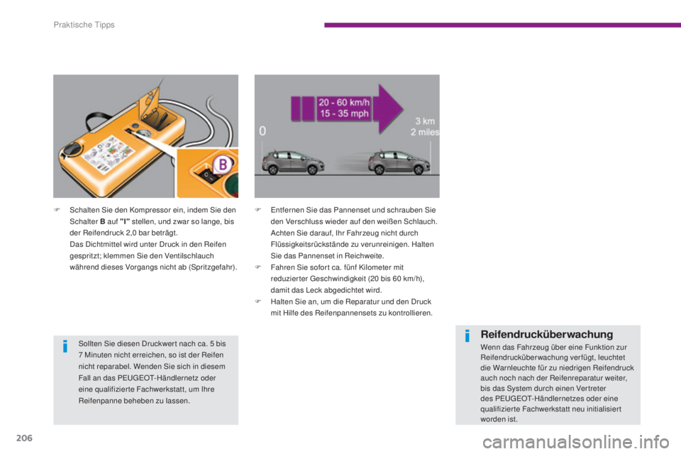 PEUGEOT 3008 2015.5. Betriebsanleitungen (in German) 206
3008_de_Chap10_infos-pratiques_ed01-2015
F Entfernen Sie das Pannenset und schrauben Sie den Verschluss wieder auf den weißen Schlauch.
A
chten Sie darauf, Ihr Fahrzeug nicht durch
Flüssigkei PEUGEOT 3008 2015.5. Betriebsanleitungen (in German) 206
3008_de_Chap10_infos-pratiques_ed01-2015
F Entfernen Sie das Pannenset und schrauben Sie den Verschluss wieder auf den weißen Schlauch.
A
chten Sie darauf, Ihr Fahrzeug nicht durch
Flüssigkei