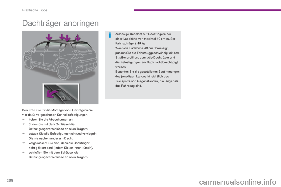 PEUGEOT 3008 2015.5.  Betriebsanleitungen (in German) 238
3008_de_Chap10_infos-pratiques_ed01-2015
Dachträger anbringen
Benutzen Sie für die Montage von Quer trägern die 
vier dafür vorgesehenen Schnellbefestigungen:
F 
heb
 en Sie die Abdeckungen an