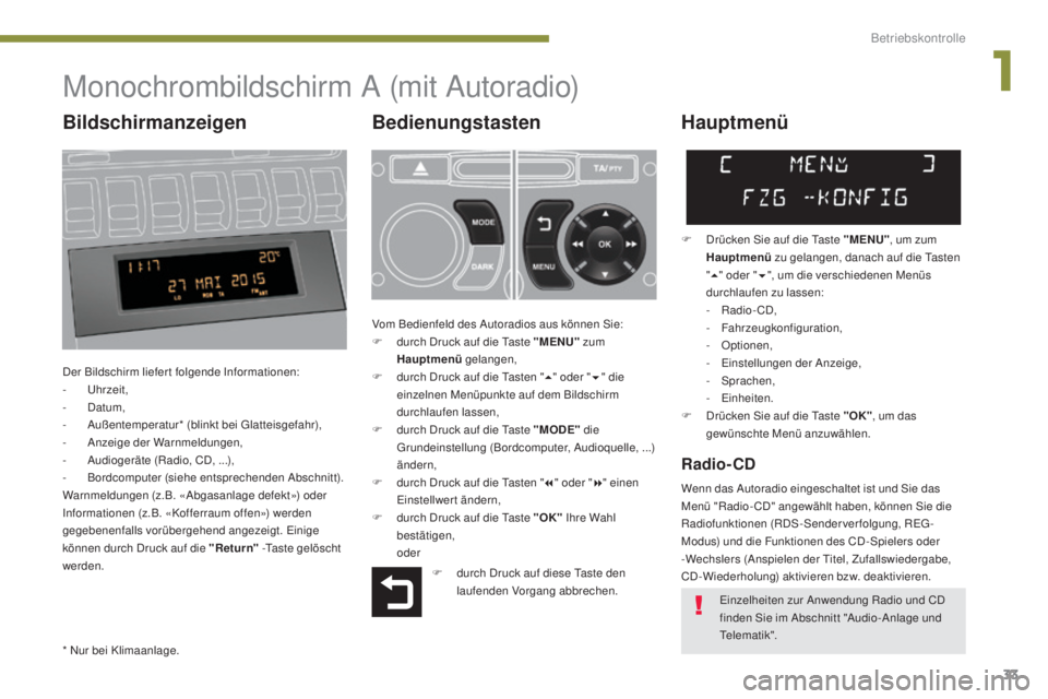 PEUGEOT 3008 2015.5.  Betriebsanleitungen (in German) 33
3008_de_Chap01_controle-marche_ed01-2015
Monochrombildschirm A (mit Autoradio)
Bedienungstasten
Der Bildschirm liefert folgende Informationen:
- U hrzeit,
-
 
D
 atum,
-
 A

ußentemperatur* (blink