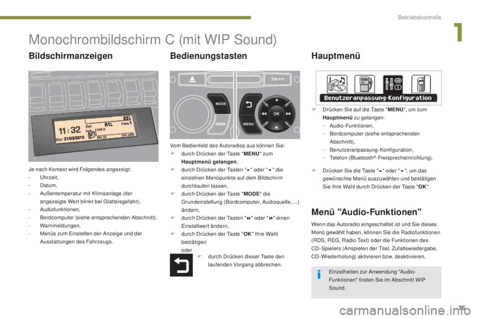 PEUGEOT 3008 2015.5.  Betriebsanleitungen (in German) 35
3008_de_Chap01_controle-marche_ed01-2015
Monochrombildschirm C (mit WIP Sound)
Hauptmenü
Je nach Kontext wird Folgendes angezeigt:
- U hrzeit,
-
 
D
 atum,
-
 A

ußentemperatur mit Klimaanlage (d
