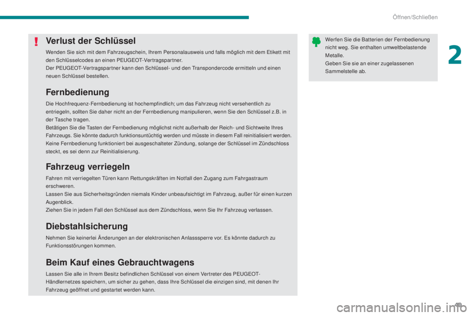 PEUGEOT 3008 2015.5. Betriebsanleitungen (in German) 49
3008_de_Chap02_ouvertures_ed01-2015
Verlust der Schlüssel
Wenden Sie sich mit dem Fahrzeugschein, Ihrem Personalausweis und falls möglich mit dem Etikett mit
den Schlüsselcodes an einen PEUGEOT PEUGEOT 3008 2015.5. Betriebsanleitungen (in German) 49
3008_de_Chap02_ouvertures_ed01-2015
Verlust der Schlüssel
Wenden Sie sich mit dem Fahrzeugschein, Ihrem Personalausweis und falls möglich mit dem Etikett mit
den Schlüsselcodes an einen PEUGEOT