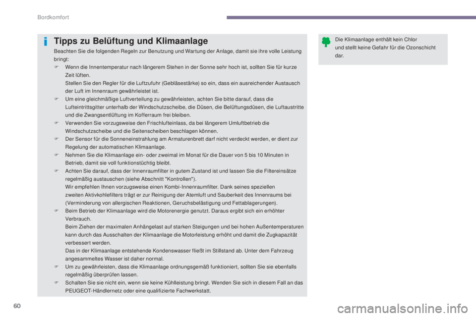 PEUGEOT 3008 2015.5.  Betriebsanleitungen (in German) 60
3008_de_Chap03_confort_ed01-2015
Tipps zu Belüftung und Klimaanlage
Beachten Sie die folgenden Regeln zur Benutzung und War tung der Anlage, damit sie ihre volle Leistung 
bringt:
F 
W
 enn die In