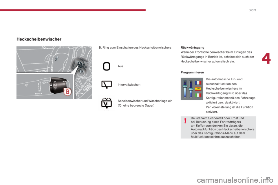 PEUGEOT 3008 2015.5.  Betriebsanleitungen (in German) 87
3008_de_Chap04_visibilite_ed01-2015
B. Ring zum Einschalten des Heckscheibenwischers
Aus
Intervallwischen
Scheibenwischer und Waschanlage ein 
(für eine begrenzte Dauer) Rückwärtsgang
Wenn der F