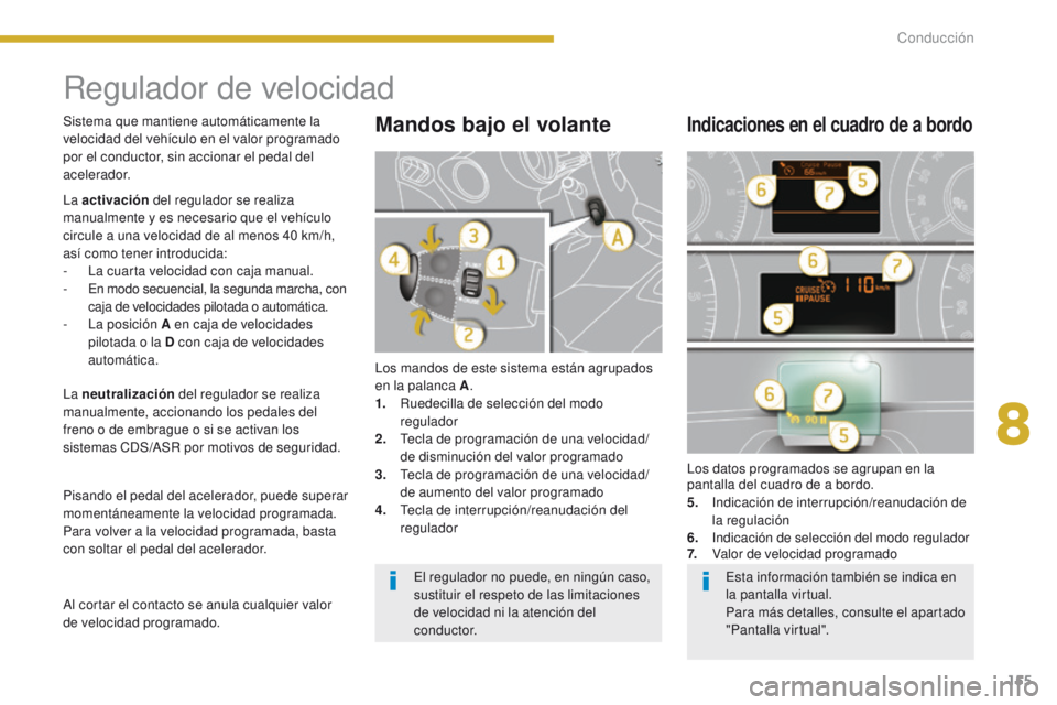 PEUGEOT 3008 2015.5. Manual del propietario (in Spanish) 155
3008_es_Chap08_conduite_ed01-2015
Regulador de velocidad
Los mandos de este sistema están agrupados
en la palanca A.
1.
R
uedecilla de selección del modo
regulador
2.
T
ecla de programaci PEUGEOT 3008 2015.5. Manual del propietario (in Spanish) 155
3008_es_Chap08_conduite_ed01-2015
Regulador de velocidad
Los mandos de este sistema están agrupados
en la palanca A.
1.
R
uedecilla de selección del modo
regulador
2.
T
ecla de programaci