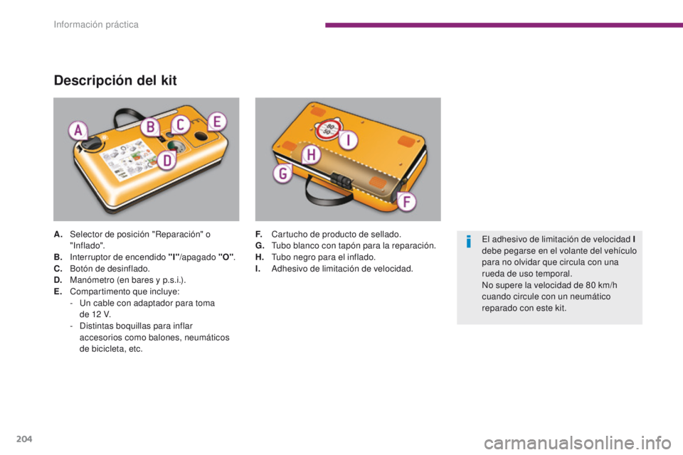 PEUGEOT 3008 2015.5.  Manual del propietario (in Spanish) 204
3008_es_Chap10_infos-pratiques_ed01-2015
Descripción del kit
A. Selector de posición "Reparación" o " Inf lado".
B.
 I

nterruptor de encendido "I" /apagado "O".