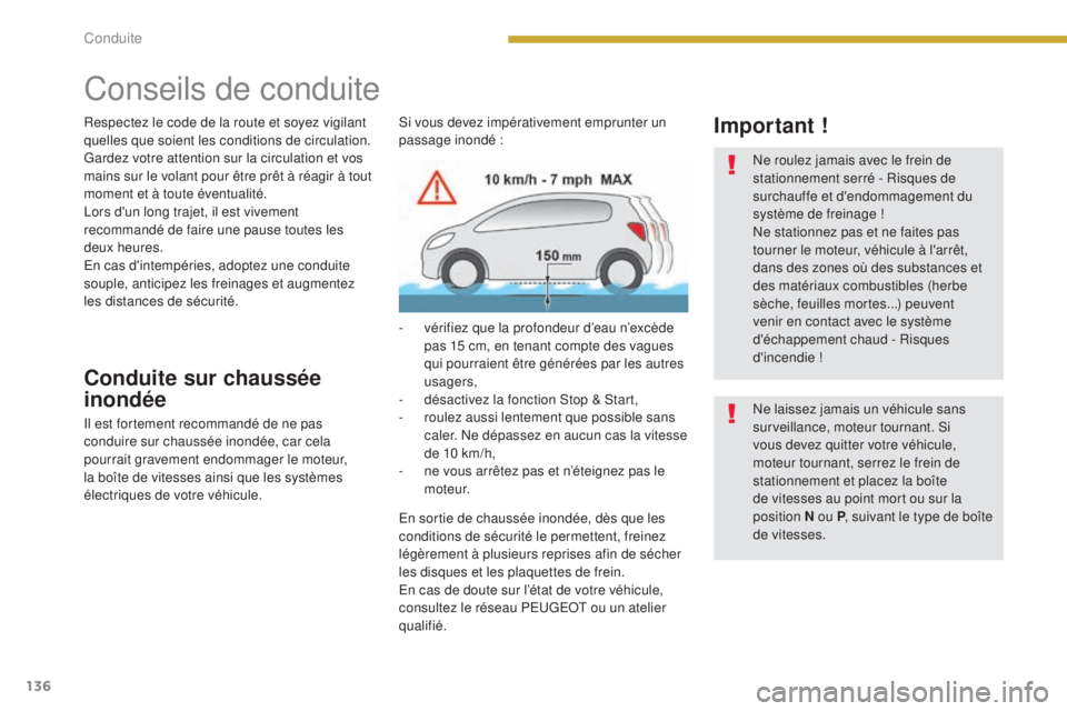 PEUGEOT 3008 2015.5. Manuel du propriétaire (in French) 136
Conseils de conduite
Respectez le code de la route et soyez vigilant
quelles que soient les conditions de circulation.
Gardez votre attention sur la circulation et vos
mains sur le volant pour PEUGEOT 3008 2015.5. Manuel du propriétaire (in French) 136
Conseils de conduite
Respectez le code de la route et soyez vigilant
quelles que soient les conditions de circulation.
Gardez votre attention sur la circulation et vos
mains sur le volant pour