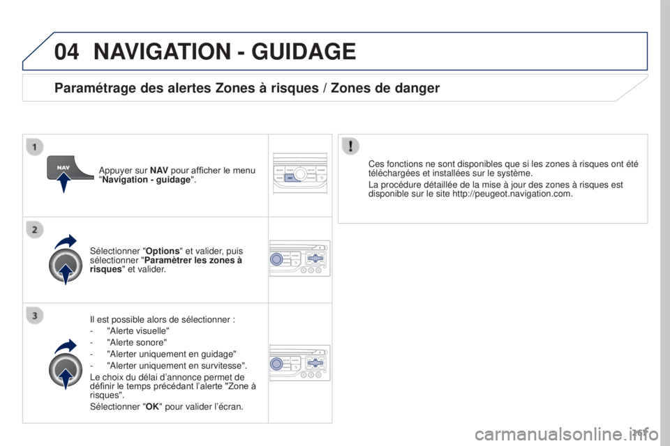 PEUGEOT 3008 2015.5.  Manuel du propriétaire (in French) 04
267
NAVIGATION - GUIDAGE
Il est possible alors de sélectionner :
- 
"Alerte visuelle"
-

 
"Alerte sonore"
-

 
"Alerter uniquement en guidage"
-

 
"Alerter uniquement
