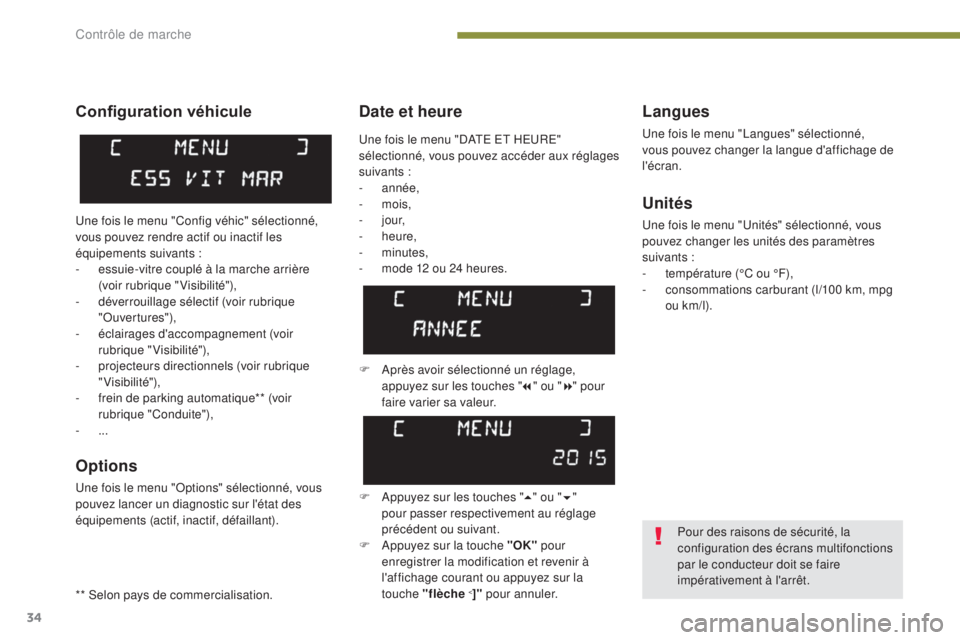 PEUGEOT 3008 2015.5. Manuel du propriétaire (in French) 34
Date et heureLangues
Une fois le menu "Langues" sélectionné,
vous pouvez changer la langue d'affichage de
l'écran.
Unités
Une fois le menu "Unités" sélectionné, vou PEUGEOT 3008 2015.5. Manuel du propriétaire (in French) 34
Date et heureLangues
Une fois le menu "Langues" sélectionné,
vous pouvez changer la langue d'affichage de
l'écran.
Unités
Une fois le menu "Unités" sélectionné, vou