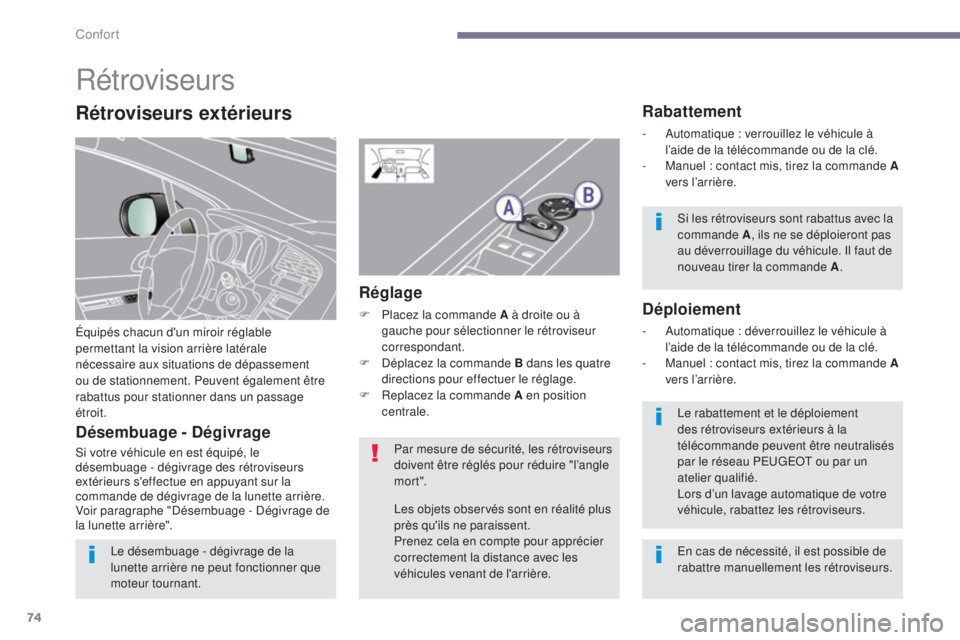 PEUGEOT 3008 2015.5. Manuel du propriétaire (in French) 74
Rétroviseurs
Équipés chacun d'un miroir réglable
permettant la vision arrière latérale
nécessaire aux situations de dépassement
ou de stationnement. Peuvent également être
rabattu PEUGEOT 3008 2015.5. Manuel du propriétaire (in French) 74
Rétroviseurs
Équipés chacun d'un miroir réglable
permettant la vision arrière latérale
nécessaire aux situations de dépassement
ou de stationnement. Peuvent également être
rabattu