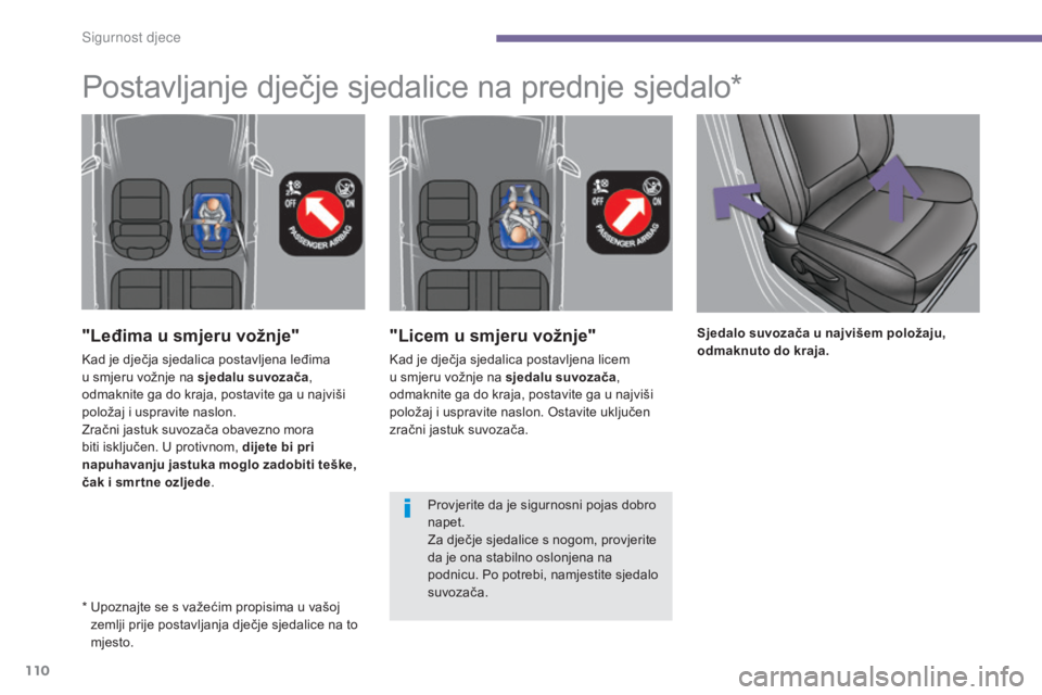 PEUGEOT 3008 2015.5.  Upute Za Rukovanje (in Croatian) 110
3008_hr_Chap06_securite-enfants_ed01-2015
"Licem u smjeru vožnje"
Kad je dječja sjedalica postavljena licem 
u smjeru vožnje na sjedalu suvozača, 
odmaknite ga do kraja, postavite ga u