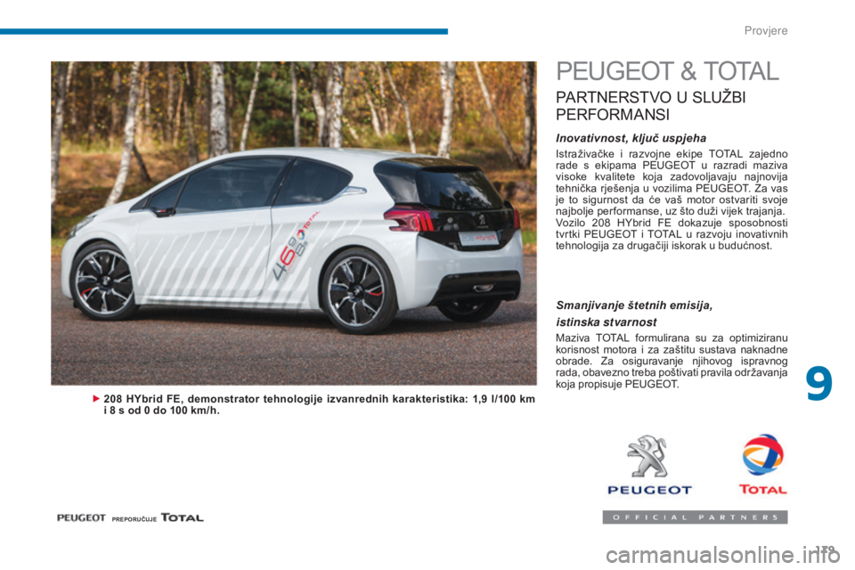 PEUGEOT 3008 2015.5.  Upute Za Rukovanje (in Croatian) 179
3008_hr_Chap09_verifications_ed01-2015
PEUGEOT & TOTAL
PARTNERSTVO U SLUŽBI 
P

ERFORMANSI
Inovativnost, ključ uspjeha
Istraživačke  i  razvojne  ekipe  TOTAL  zajedno 
rade  s  ekipama  PEUGE