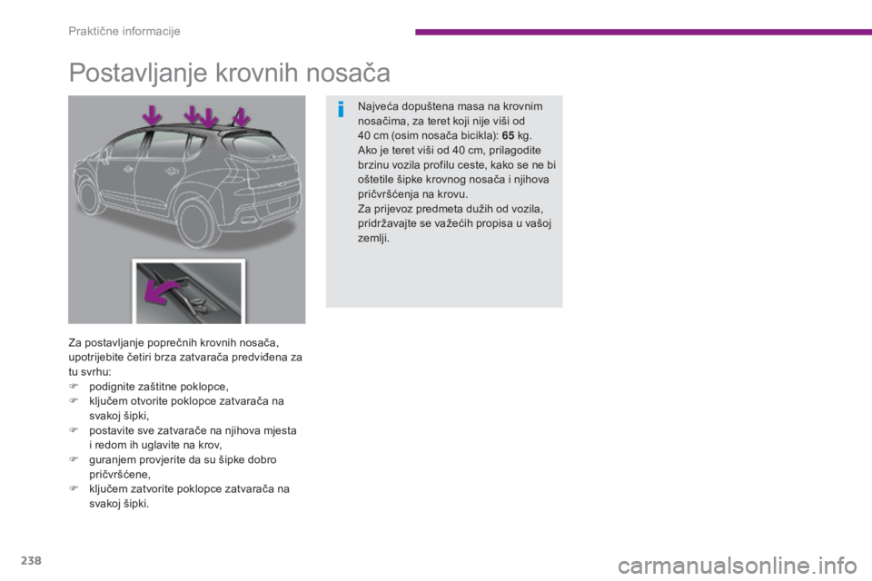 PEUGEOT 3008 2015.5.  Upute Za Rukovanje (in Croatian) 238
3008_hr_Chap10_infos-pratiques_ed01-2015
Postavljanje krovnih nosača
Za postavljanje poprečnih krovnih nosača, 
upotrijebite četiri brza zatvarača predviđena za 
tu svrhu:
F 
p
 odignite za
