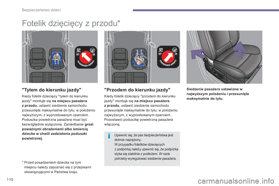 PEUGEOT 3008 2015.5. Instrukcja obsługi (in Polish) 110
3008_pl_Chap06_securite-enfants_ed01-2015
"Przodem do kierunku jazdy"
Kiedy fotelik dziecięcy "przodem do kierunku
jazdy" montuje się na miejscu pasażera
z przodu, ustawić si PEUGEOT 3008 2015.5. Instrukcja obsługi (in Polish) 110
3008_pl_Chap06_securite-enfants_ed01-2015
"Przodem do kierunku jazdy"
Kiedy fotelik dziecięcy "przodem do kierunku
jazdy" montuje się na miejscu pasażera
z przodu, ustawić si