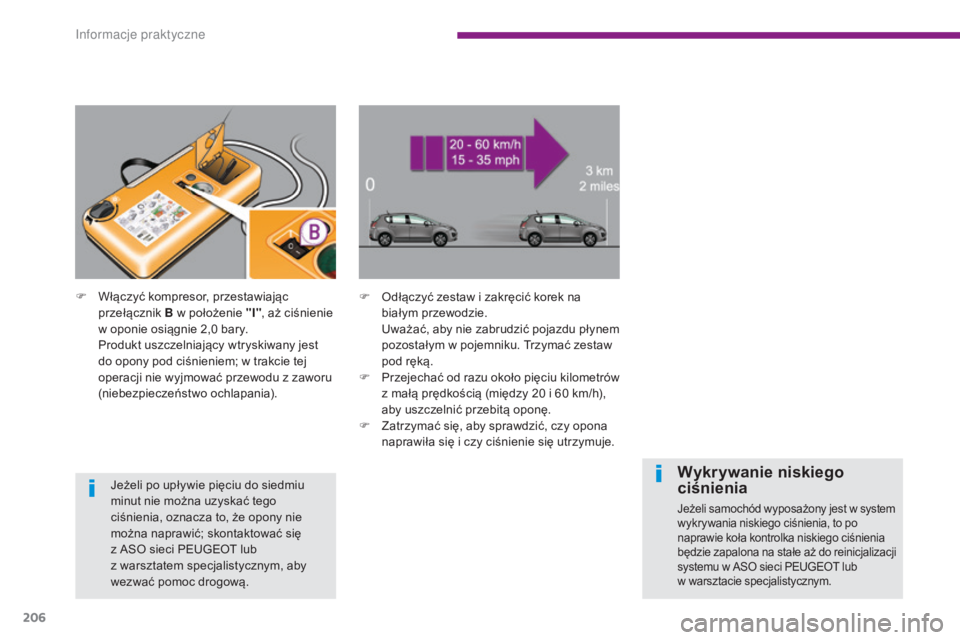 PEUGEOT 3008 2015.5.  Instrukcja obsługi (in Polish) 206
3008_pl_Chap10_infos-pratiques_ed01-2015
F Odłączyć zestaw i zakręcić korek na białym przewodzie.
 U

ważać, aby nie zabrudzić pojazdu płynem 
pozostałym w pojemniku. Trzymać zestaw 
p