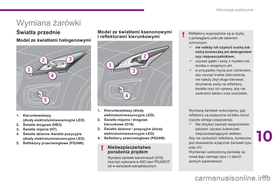 PEUGEOT 3008 2015.5.  Instrukcja obsługi (in Polish) 215
3008_pl_Chap10_infos-pratiques_ed01-2015
Wymiana żarówki
Model ze światłami halogenowymi
1. Kierunkowskazy  (
diody elektroluminescencyjne LED).
2.
 Ś

wiatła drogowe (HB3).
3.
 Ś

wiatła 