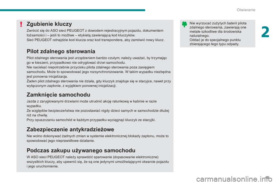 PEUGEOT 3008 2015.5. Instrukcja obsługi (in Polish) 49
3008_pl_Chap02_ouvertures_ed01-2015
Zgubienie kluczy
Zwrócić się do ASO sieci PEUGEOT z dowodem rejestracyjnym pojazdu, dokumentem
tożsamości i – jeśli to możliwe – etykietą zawierają PEUGEOT 3008 2015.5. Instrukcja obsługi (in Polish) 49
3008_pl_Chap02_ouvertures_ed01-2015
Zgubienie kluczy
Zwrócić się do ASO sieci PEUGEOT z dowodem rejestracyjnym pojazdu, dokumentem
tożsamości i – jeśli to możliwe – etykietą zawierają