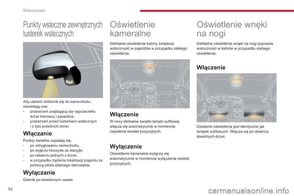 PEUGEOT 3008 2015.5. Instrukcja obsługi (in Polish) 92
3008_pl_Chap04_visibilite_ed01-2015
Oświetlenie wnęki
na nogi
Działanie oświetlenia jest identyczne jak
lampek sufitowych. Włącza się po otwarciu
dowolnych drzwi. Delikatne oświetlenie w PEUGEOT 3008 2015.5. Instrukcja obsługi (in Polish) 92
3008_pl_Chap04_visibilite_ed01-2015
Oświetlenie wnęki
na nogi
Działanie oświetlenia jest identyczne jak
lampek sufitowych. Włącza się po otwarciu
dowolnych drzwi. Delikatne oświetlenie w