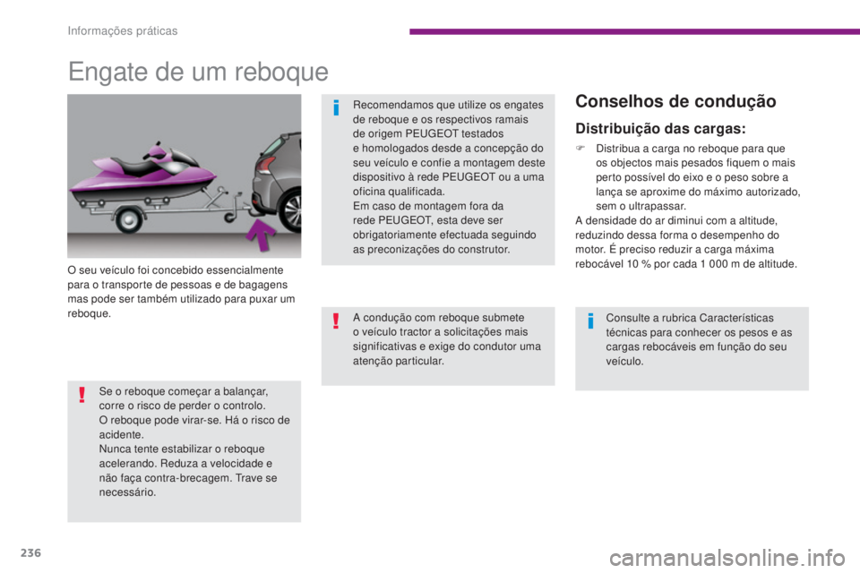 PEUGEOT 3008 2015.5. Manual de utilização (in Portuguese) 236
3008_pt_Chap10_infos-pratiques_ed01-2015
Engate de um reboque
O seu veículo foi concebido essencialmente
para o transporte de pessoas e de bagagens
mas pode ser também utilizado para puxar um PEUGEOT 3008 2015.5. Manual de utilização (in Portuguese) 236
3008_pt_Chap10_infos-pratiques_ed01-2015
Engate de um reboque
O seu veículo foi concebido essencialmente
para o transporte de pessoas e de bagagens
mas pode ser também utilizado para puxar um
