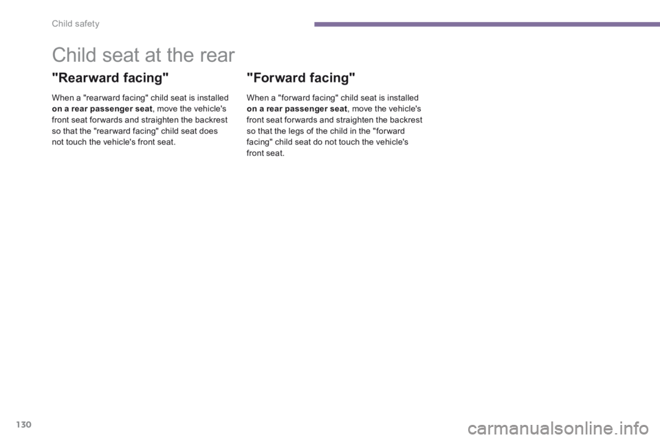 PEUGEOT 3008 2014  Owners Manual Child safety
130
            Child seat at the rear 
  "Rearward  facing" 
  When a "rear ward facing" child seat is installed on a rear passenger seat , move the vehicles front seat for wards and st
