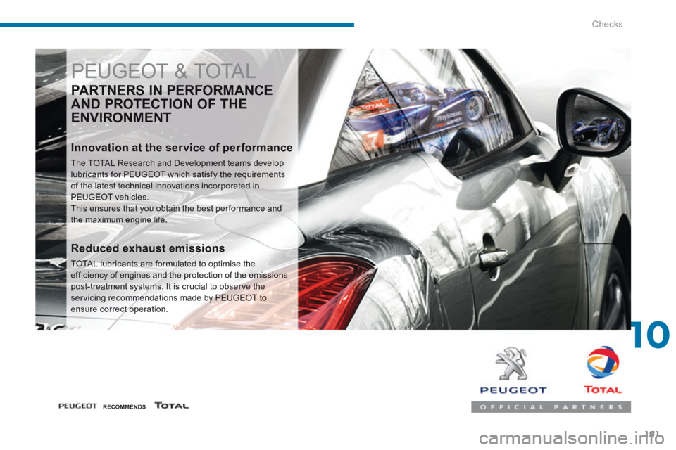 PEUGEOT 3008 2014  Owners Manual 10
Checks191
 PEUGEOT & TOTAL 
  PARTNERS  IN  PERFORMANCE 
AND PROTECTION OF THE 
ENVIRONMENT 
  Innovation at the service of performance 
 The TOTAL Research and Development teams develop lubricants