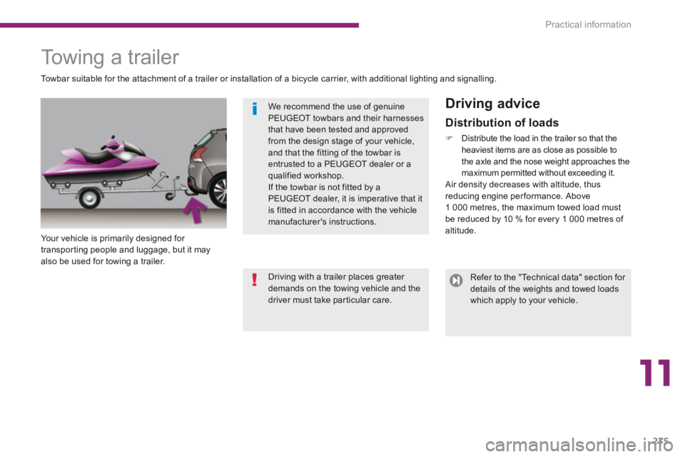 PEUGEOT 3008 2014  Owners Manual 11
Practical information235
         Towing a trailer  
  Your vehicle is primarily designed for transporting people and luggage, but it may also be used for towing a trailer.  
  Driving  advice 
  T