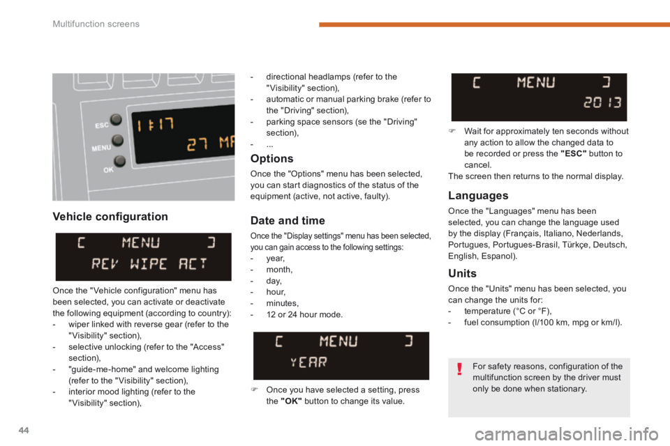 PEUGEOT 3008 2014  Owners Manual Multifunction screens
44
  Vehicle conﬁ guration 
  Options 
 Once the "Options" menu has been selected, you can start diagnostics of the status of the equipment (active, not active, faulty).    Lan