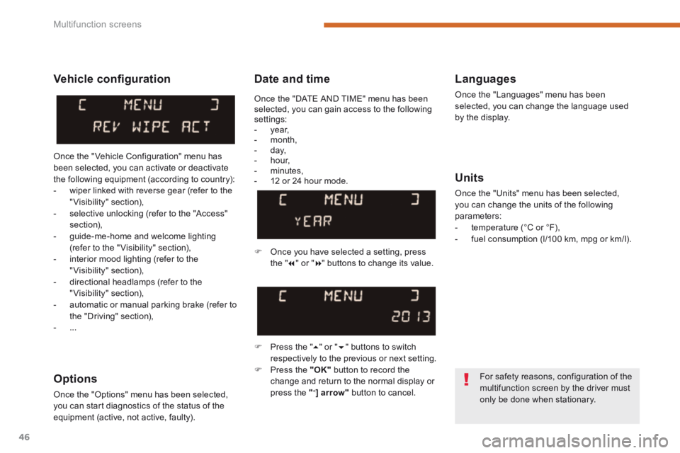 PEUGEOT 3008 2014  Owners Manual Multifunction screens
46
  Date  and  time   Languages 
 Once the "Languages" menu has been selected, you can change the language used by the display.  
  Units 
 Once the "Units" menu has been select