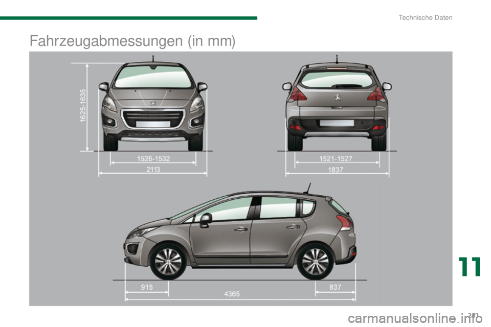 PEUGEOT 3008 2014  Betriebsanleitungen (in German) 251
Fahrzeugabmessungen (in mm)
11 
technische Daten  