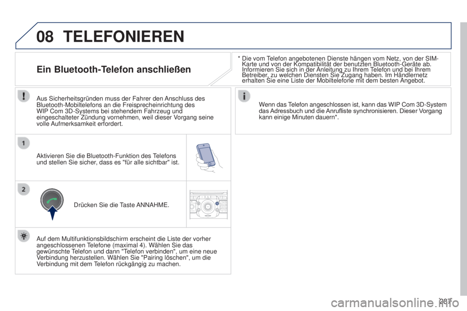 PEUGEOT 3008 2014  Betriebsanleitungen (in German) 08
2ABC3DEF5JKL4GHI6MNO8TUV7PQRS9WXYZ0*#
1RADIO MEDIANAV
TRAFFIC
SETUPADDR
BOOK
287
3008_de_Chap12b_Ng4_ed01-2014
*  Die vom telefon angebotenen Dienste hängen vom Netz, von der SIM-
Karte und von de