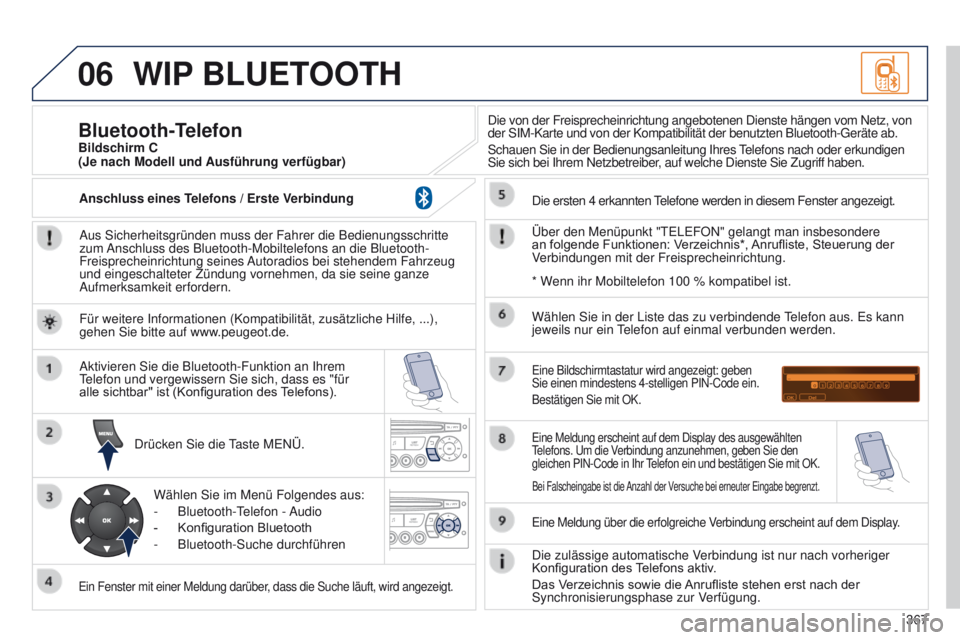 PEUGEOT 3008 2014 Betriebsanleitungen (in German) 06
367
3008_de_Chap12d_RD45_ed01_2013
WIP BLUETOOTH
Aus Sicherheitsgründen muss der Fahrer die Bedienungsschritte
zum Anschluss des Bluetooth-Mobiltelefons an die Bluetooth-
Freisprecheinrichtung se PEUGEOT 3008 2014 Betriebsanleitungen (in German) 06
367
3008_de_Chap12d_RD45_ed01_2013
WIP BLUETOOTH
Aus Sicherheitsgründen muss der Fahrer die Bedienungsschritte
zum Anschluss des Bluetooth-Mobiltelefons an die Bluetooth-
Freisprecheinrichtung se