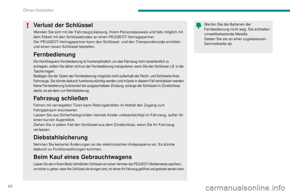 PEUGEOT 3008 2014 Betriebsanleitungen (in German) 52
Verlust der Schlüssel
Wenden Sie sich mit der Fahrzeugzulassung, Ihrem Personalausweis und falls möglich mit
dem et ikett mit den Schlüsselcodes an einen Pe ugeOt- Vertragspartner.
Der P
e
uge PEUGEOT 3008 2014 Betriebsanleitungen (in German) 52
Verlust der Schlüssel
Wenden Sie sich mit der Fahrzeugzulassung, Ihrem Personalausweis und falls möglich mit
dem et ikett mit den Schlüsselcodes an einen Pe ugeOt- Vertragspartner.
Der P
e
uge