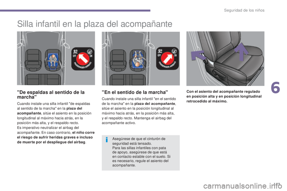 PEUGEOT 3008 2014 Manual del propietario (in Spanish) 113
"En el sentido de la marcha"
Cuando instale una silla infantil "en el sentido
de la marcha" en la plaza del acompañante,
sitúe el asiento en la posición longitudinal al
máxi PEUGEOT 3008 2014 Manual del propietario (in Spanish) 113
"En el sentido de la marcha"
Cuando instale una silla infantil "en el sentido
de la marcha" en la plaza del acompañante,
sitúe el asiento en la posición longitudinal al
máxi