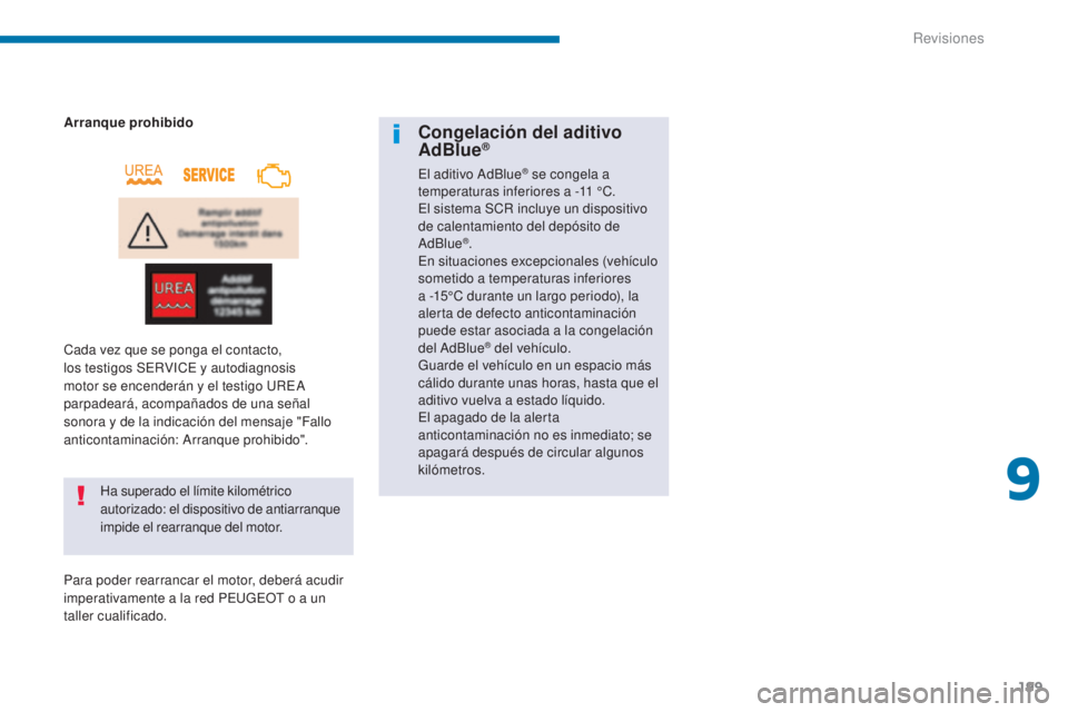 PEUGEOT 3008 2014 Manual del propietario (in Spanish) 199
Ha superado el límite kilométrico
autorizado: el dispositivo de antiarranque
impide el rearranque del motor.
Arranque prohibido
Cada vez que se ponga el contacto,
los testigos SERVICE y autod PEUGEOT 3008 2014 Manual del propietario (in Spanish) 199
Ha superado el límite kilométrico
autorizado: el dispositivo de antiarranque
impide el rearranque del motor.
Arranque prohibido
Cada vez que se ponga el contacto,
los testigos SERVICE y autod