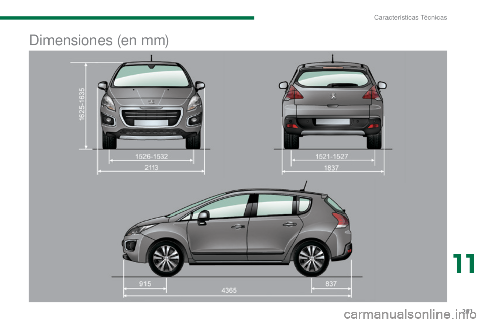 PEUGEOT 3008 2014  Manual del propietario (in Spanish) 251
Dimensiones (en mm)
11 
Características Técnicas  
