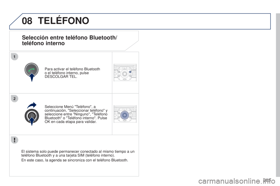 PEUGEOT 3008 2014  Manual del propietario (in Spanish) 08
2ABC3DEF5JKL4GHI6MNO8TUV7PQRS9WXYZ0*#
1RADIO MEDIANAV
TRAFFIC
SETUPADDR
BOOK
2ABC3DEF5JKL4GHI6MNO8TUV7PQRS9WXYZ0*#
1RADIO MEDIA NAV
TRAFFIC
SETUPADDR
BOOK
285
3008_es_Chap12b_NG4_ed01-2014
Selecci