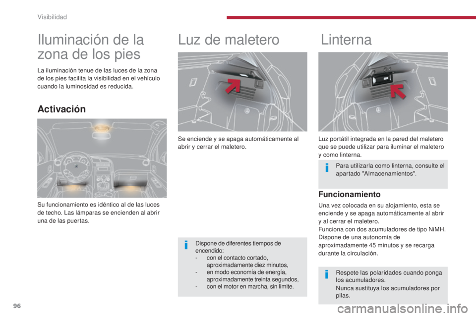 PEUGEOT 3008 2014 Manual del propietario (in Spanish) 96
Se enciende y se apaga automáticamente al
abrir y cerrar el maletero.
Luz de maleteroLinterna
Luz portátil integrada en la pared del maletero
que se puede utilizar para iluminar el maletero
y PEUGEOT 3008 2014 Manual del propietario (in Spanish) 96
Se enciende y se apaga automáticamente al
abrir y cerrar el maletero.
Luz de maleteroLinterna
Luz portátil integrada en la pared del maletero
que se puede utilizar para iluminar el maletero
y