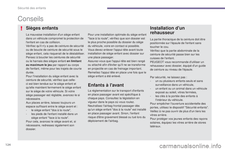 PEUGEOT 3008 2014 Manuel du propriétaire (in French) 124
Conseils
La mauvaise installation d'un siège enfant
dans un véhicule compromet la protection de
l'enfant en cas de collision.
Vérifiez qu'il n'y a pas de ceinture de sécurit PEUGEOT 3008 2014 Manuel du propriétaire (in French) 124
Conseils
La mauvaise installation d'un siège enfant
dans un véhicule compromet la protection de
l'enfant en cas de collision.
Vérifiez qu'il n'y a pas de ceinture de sécurit