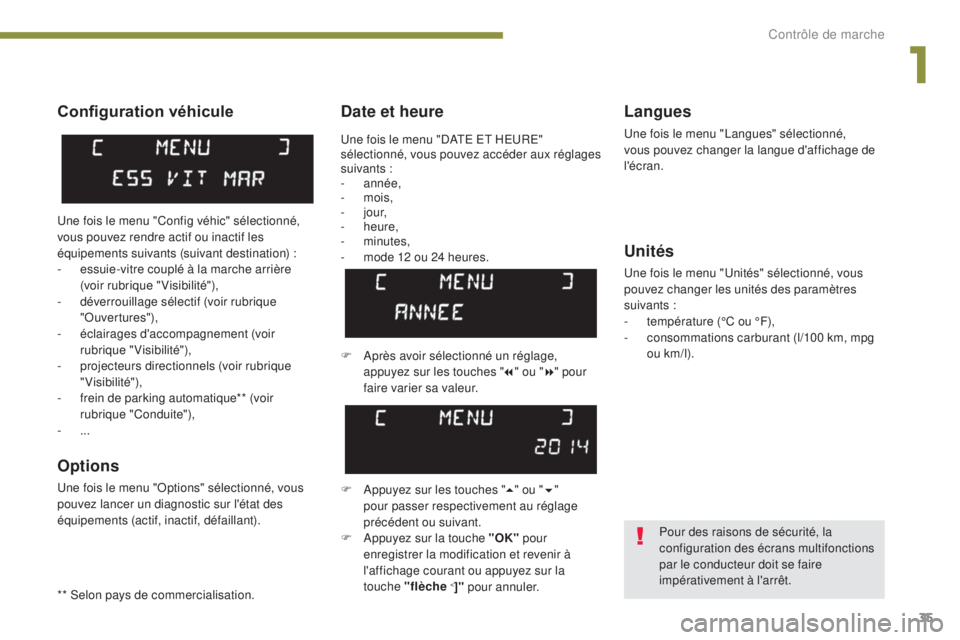 PEUGEOT 3008 2014  Manuel du propriétaire (in French) 35
Date et heureLangues
Une fois le menu "Langues" sélectionné, 
vous pouvez changer la langue d'affichage de 
l'écran.
Unités
Une fois le menu "Unités" sélectionné, vou