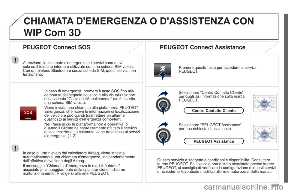 PEUGEOT 3008 2014  Manuale duso (in Italian) 2ABC3DEF5JKL4GHI6MNO8TUV7PQRS9WXYZ0*#
1RADIO MEDIANAV
TRAFFIC
SETUPADDR
BOOK
2ABC3DEF5JKL4GHI6MNO8TUV7PQRS9WXYZ0*#
1RADIO MEDIA NAV
TRAFFIC
SETUPADDR
BOOK
ChIAMATA D'EMERGEnZA O D'ASSISTEnZA C